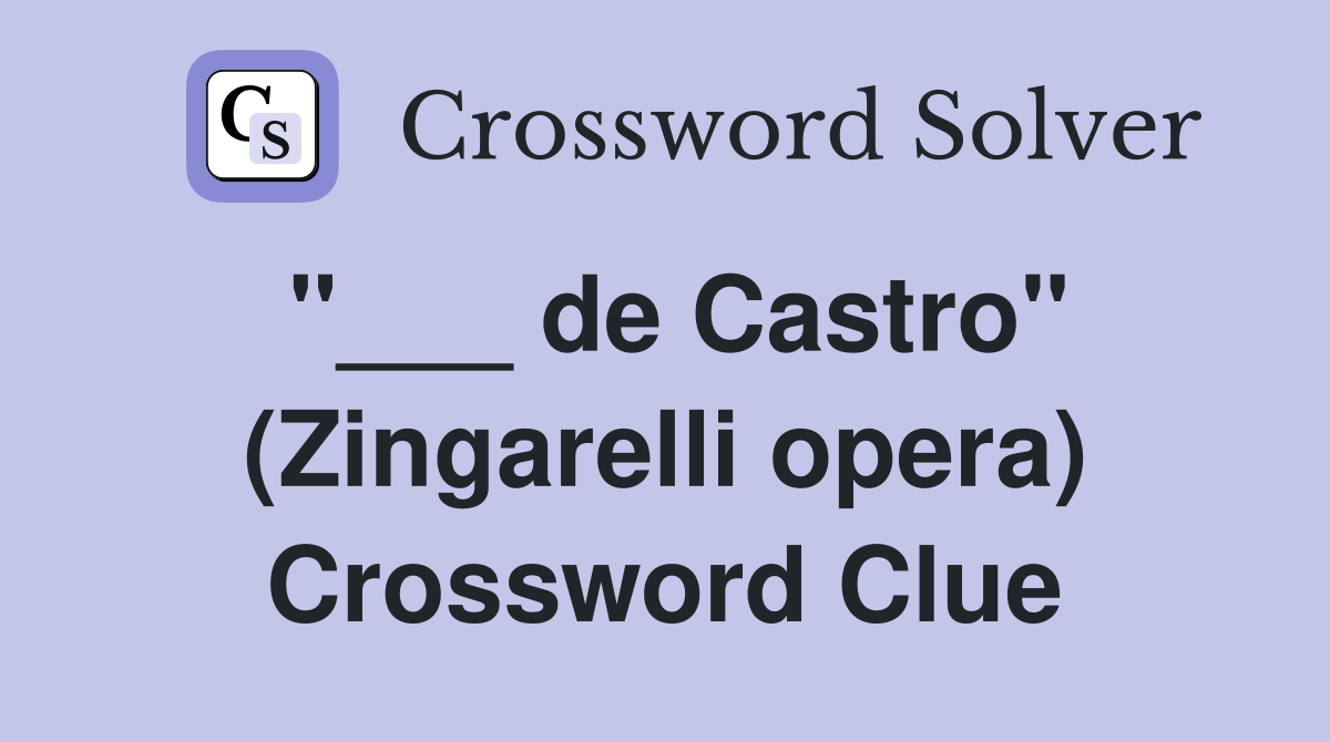 "___ de Castro" (Zingarelli opera) Crossword Clue