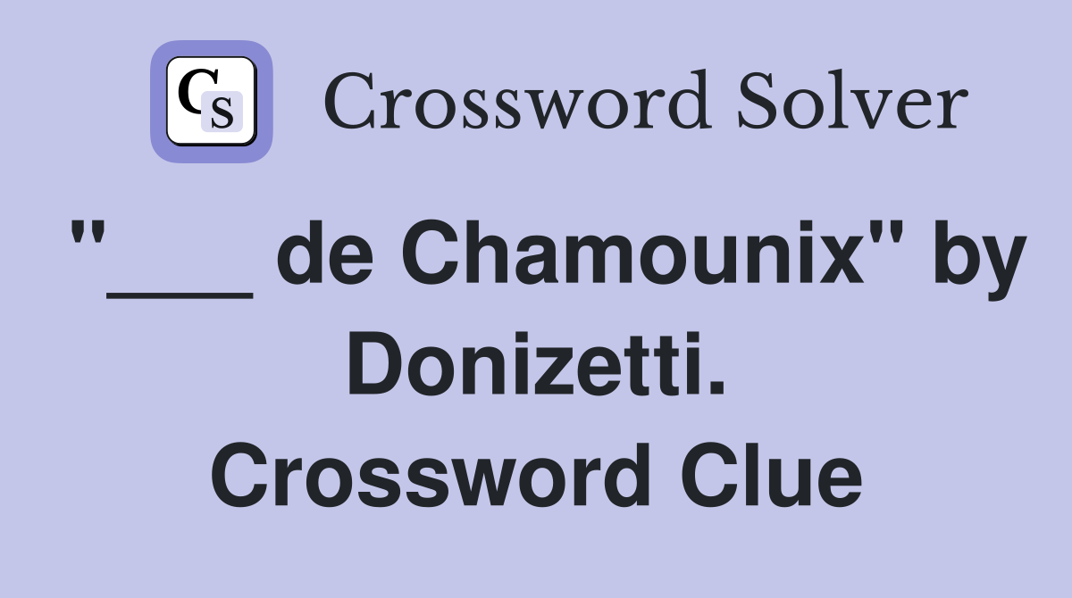 "___ de Chamounix" by Donizetti. Crossword Clue
