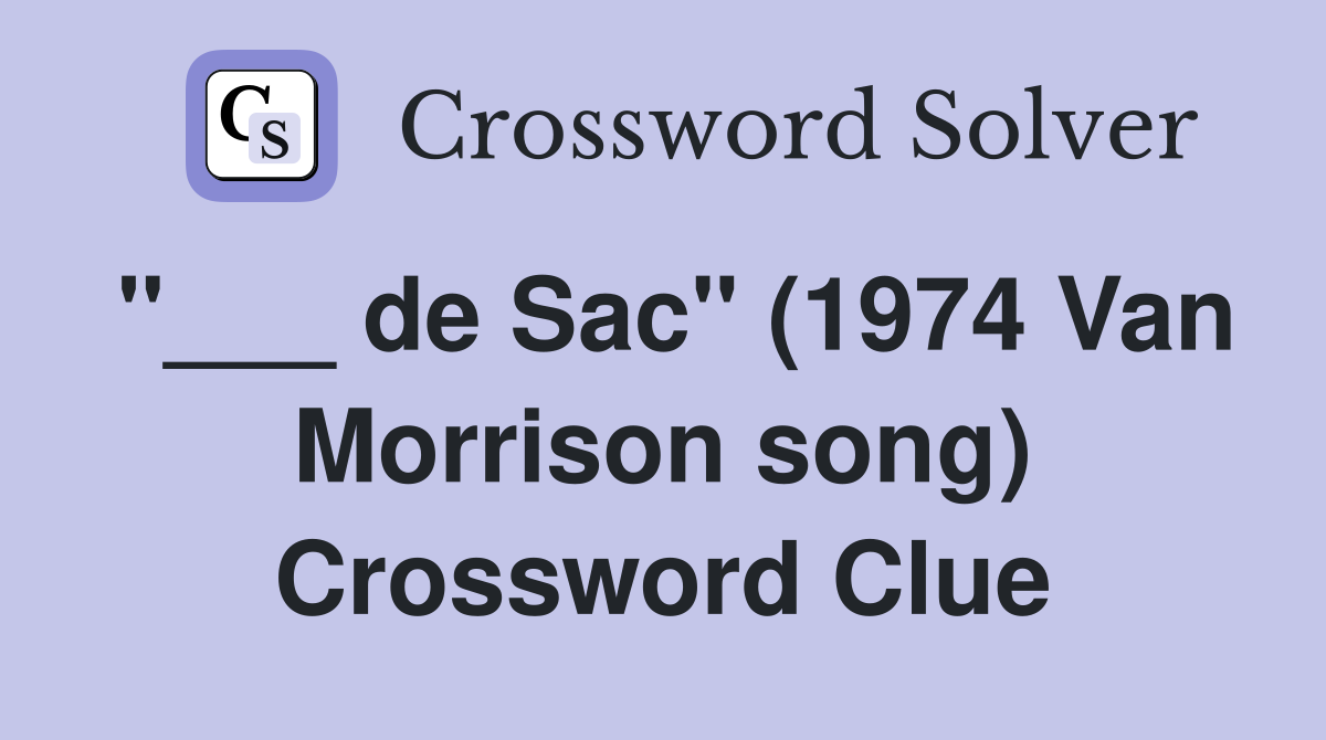 "___ de Sac" (1974 Van Morrison song) Crossword Clue
