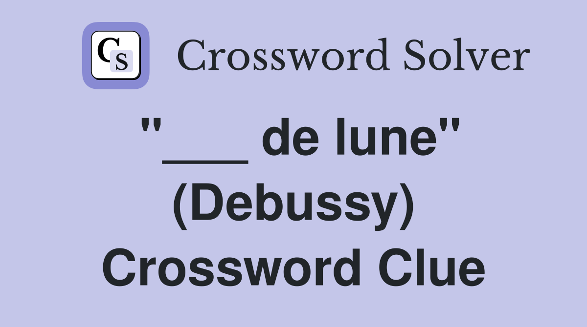 "___ de lune" (Debussy) Crossword Clue