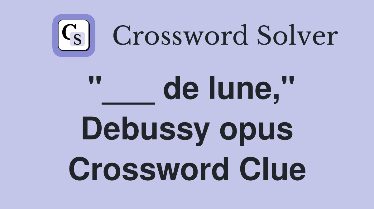 "___ de lune," Debussy opus Crossword Clue