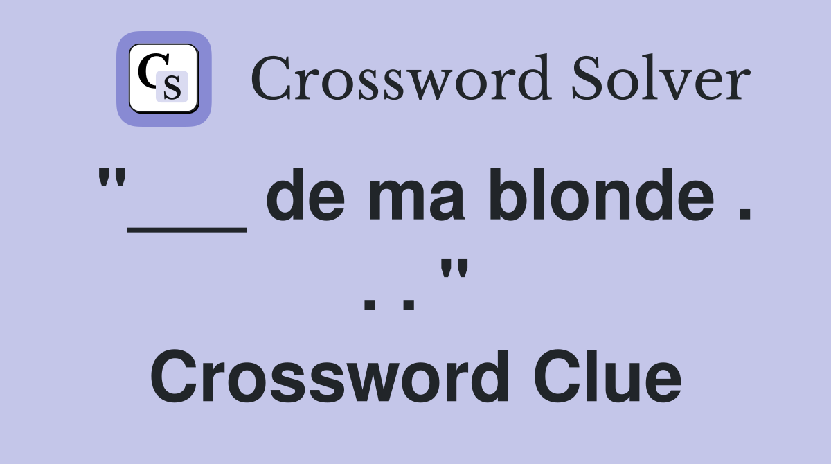 "___ de ma blonde . . . " Crossword Clue