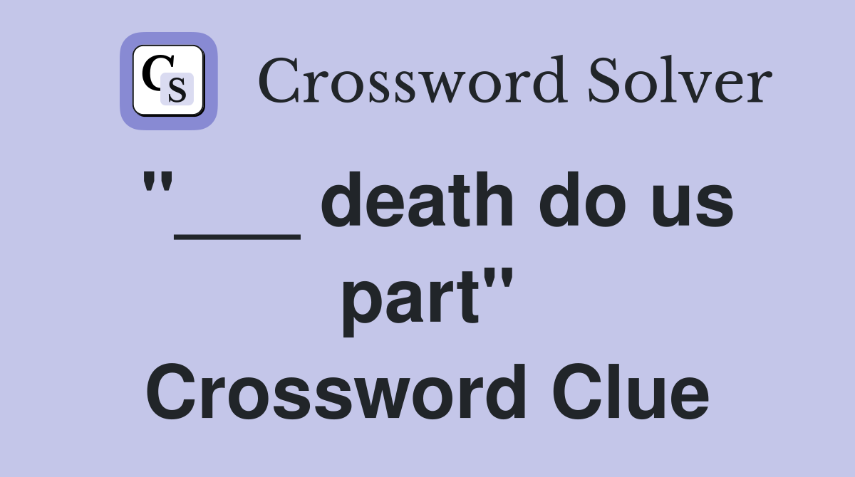 "___ death do us part" Crossword Clue