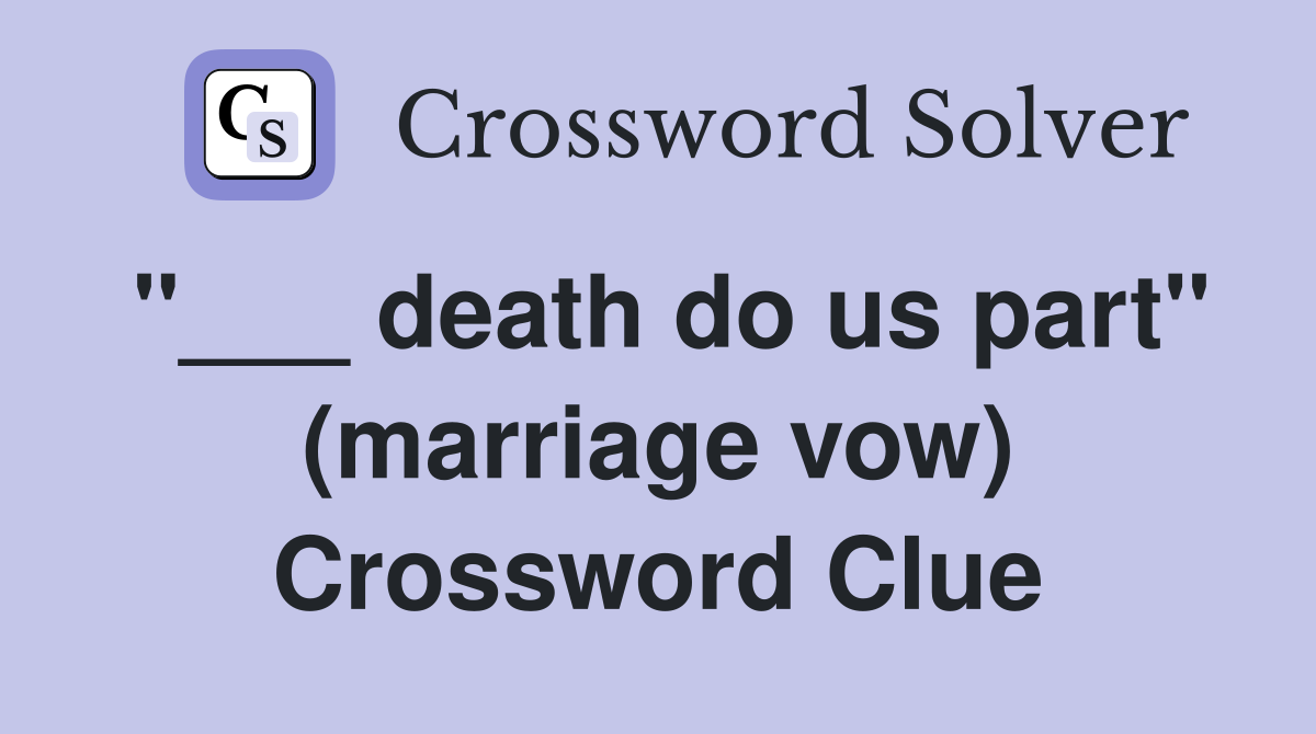 "___ death do us part" (marriage vow) Crossword Clue