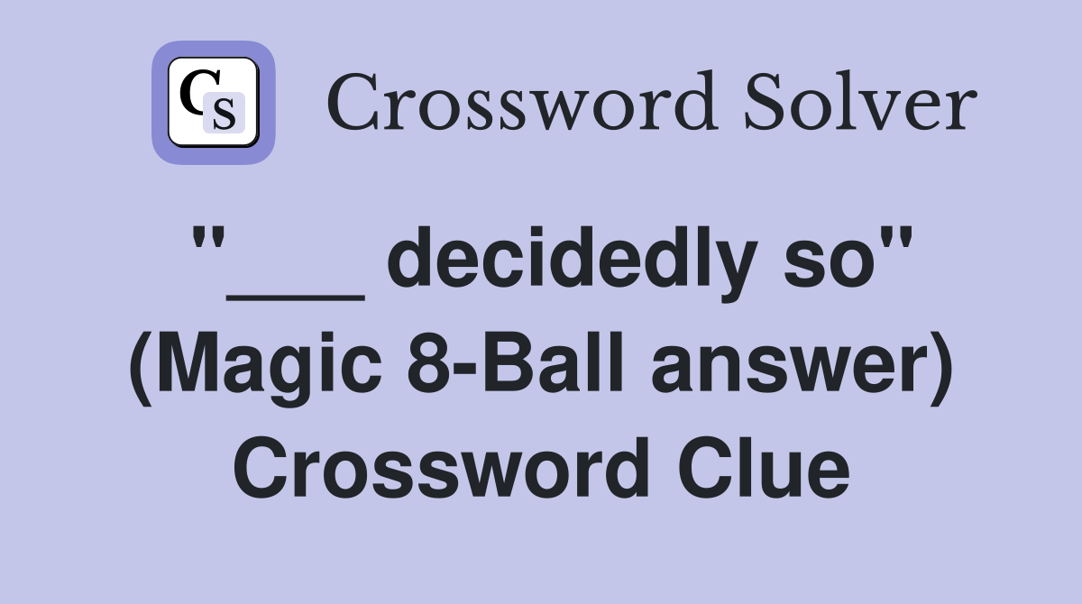 "___ decidedly so" (Magic 8-Ball answer) Crossword Clue