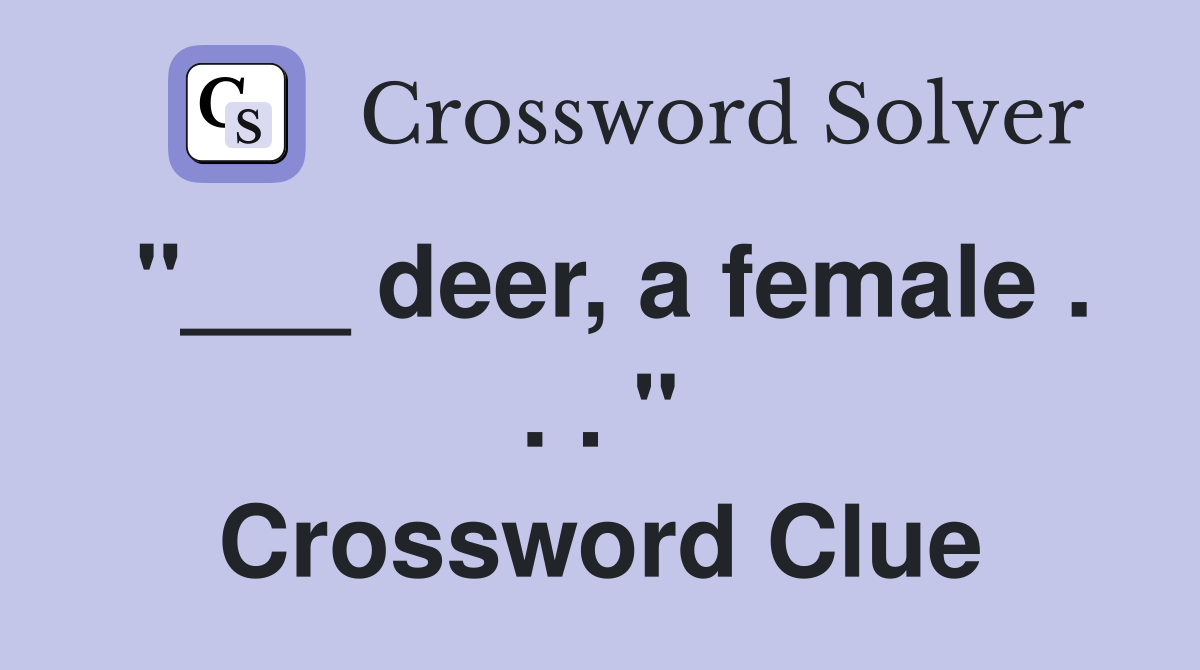 "___ deer, a female . . . " Crossword Clue