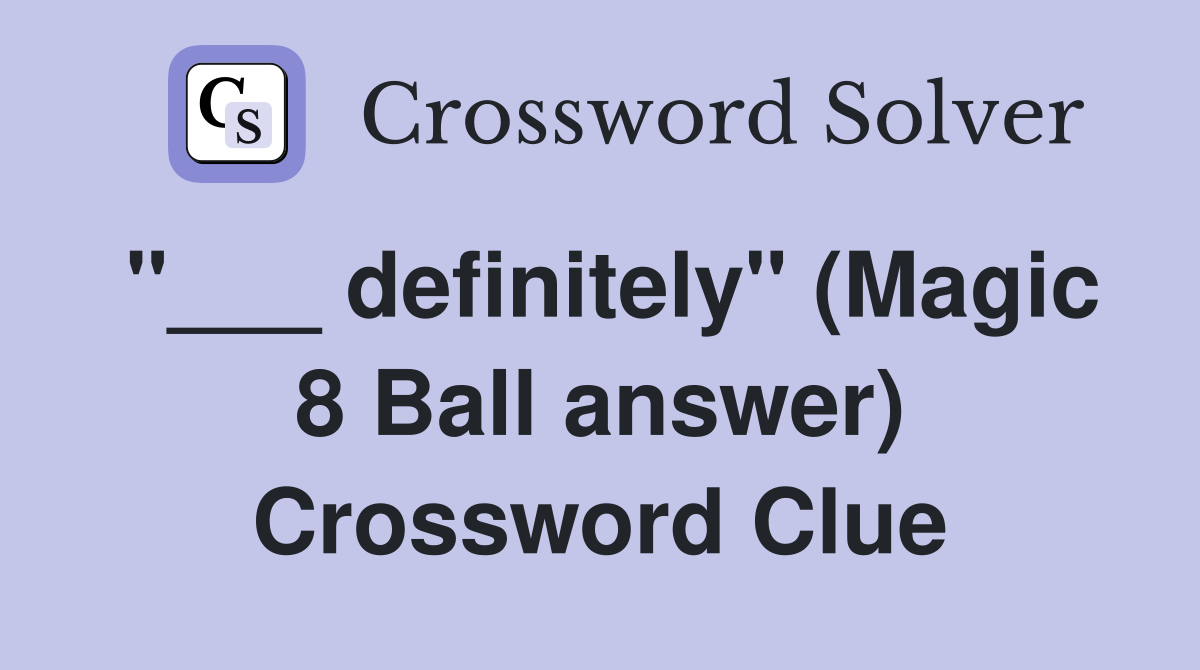 "___ definitely" (Magic 8 Ball answer) Crossword Clue