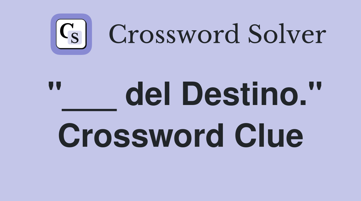 "___ del Destino." Crossword Clue
