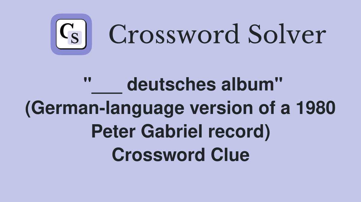 "___ deutsches album" (German-language version of a 1980 Peter Gabriel record) Crossword Clue