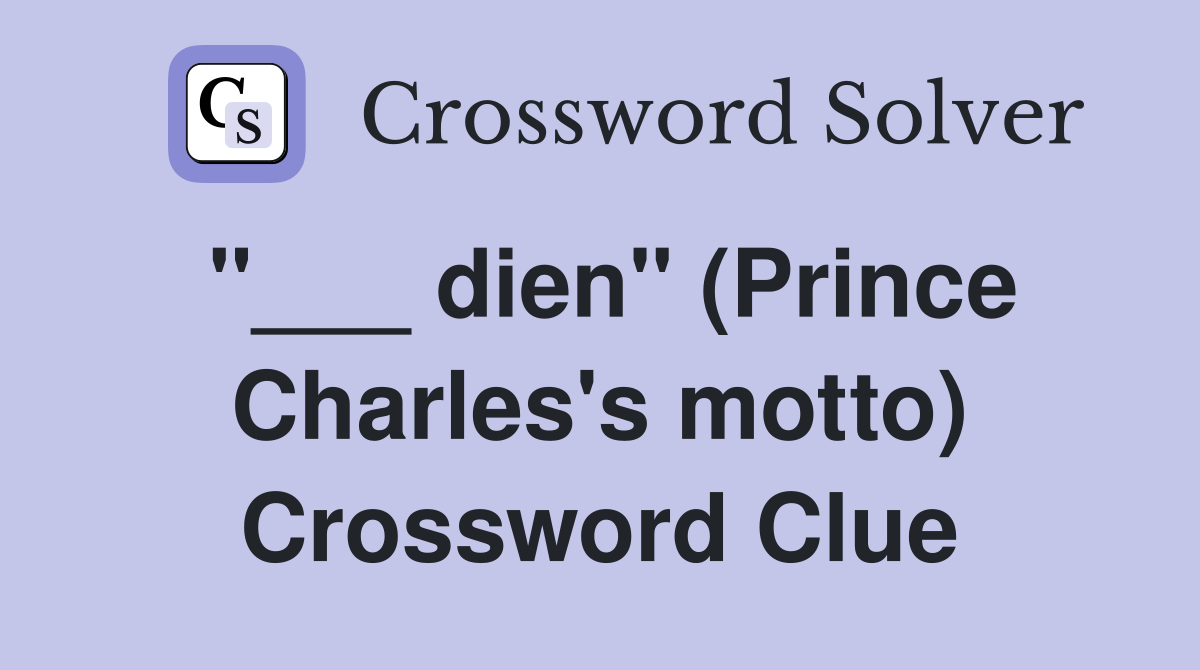 "___ dien" (Prince Charles's motto) Crossword Clue