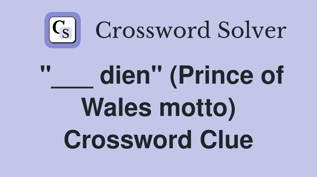 "___ dien" (Prince of Wales motto) Crossword Clue