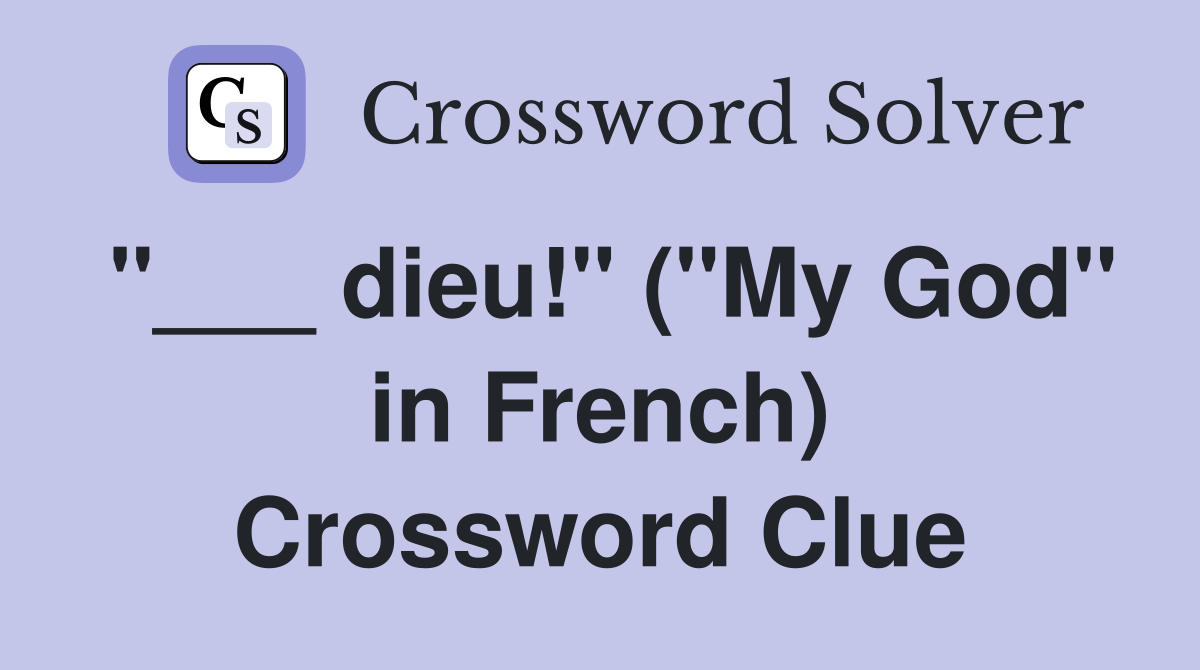 "___ dieu!" ("My God" in French) Crossword Clue