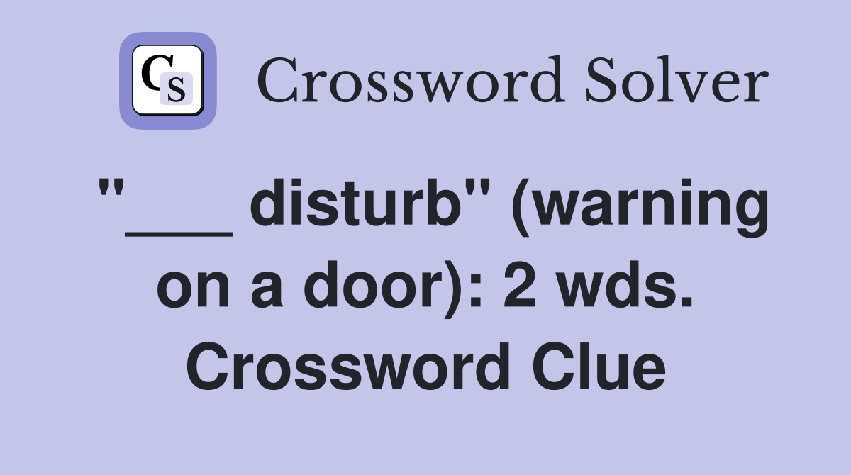 "___ disturb" (warning on a door): 2 wds. Crossword Clue