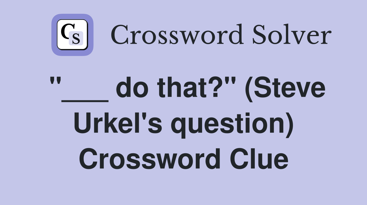 "___ do that?" (Steve Urkel's question) Crossword Clue