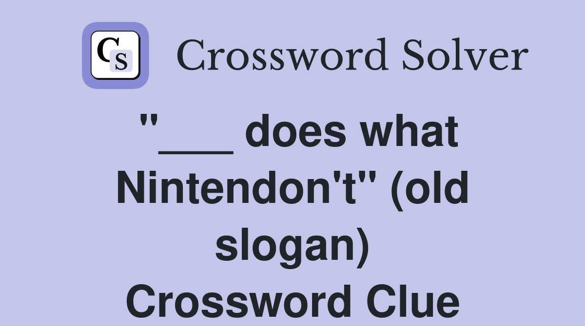"___ does what Nintendon't" (old slogan) Crossword Clue