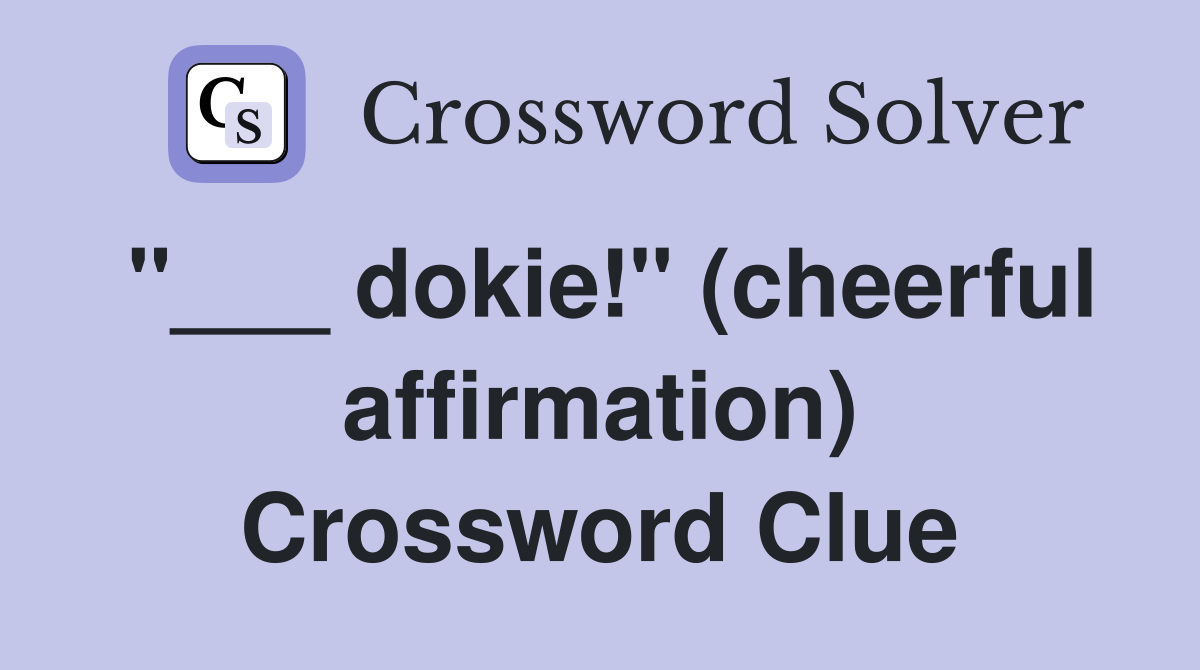 "___ dokie!" (cheerful affirmation) Crossword Clue
