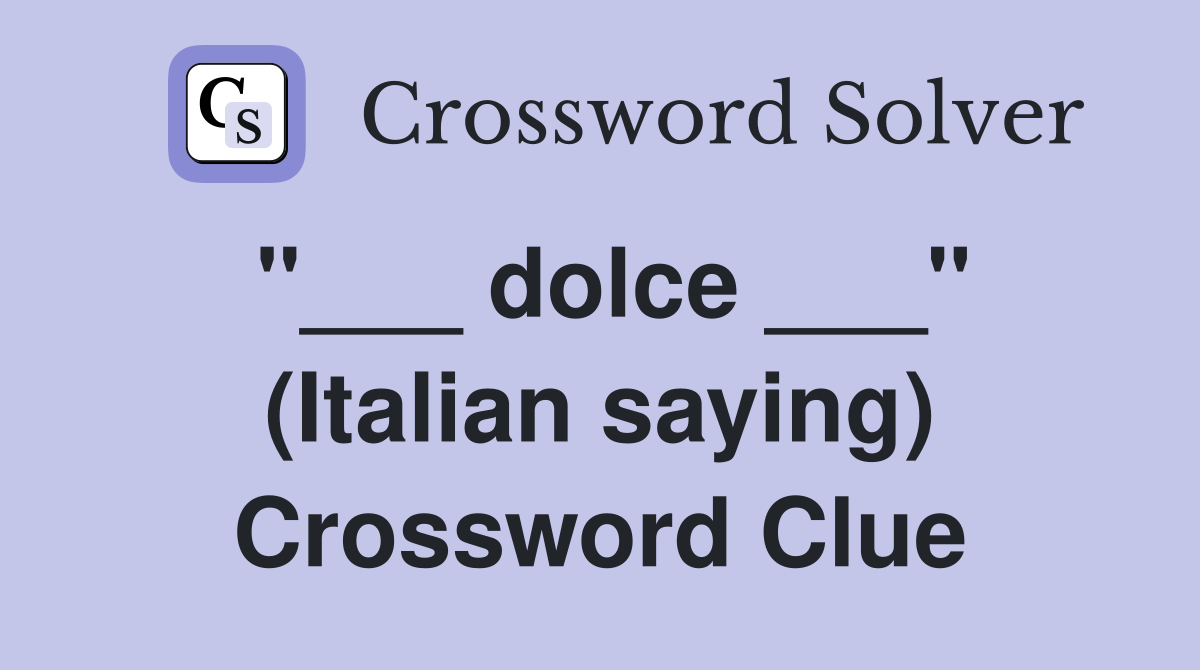 "___ dolce ___" (Italian saying) Crossword Clue