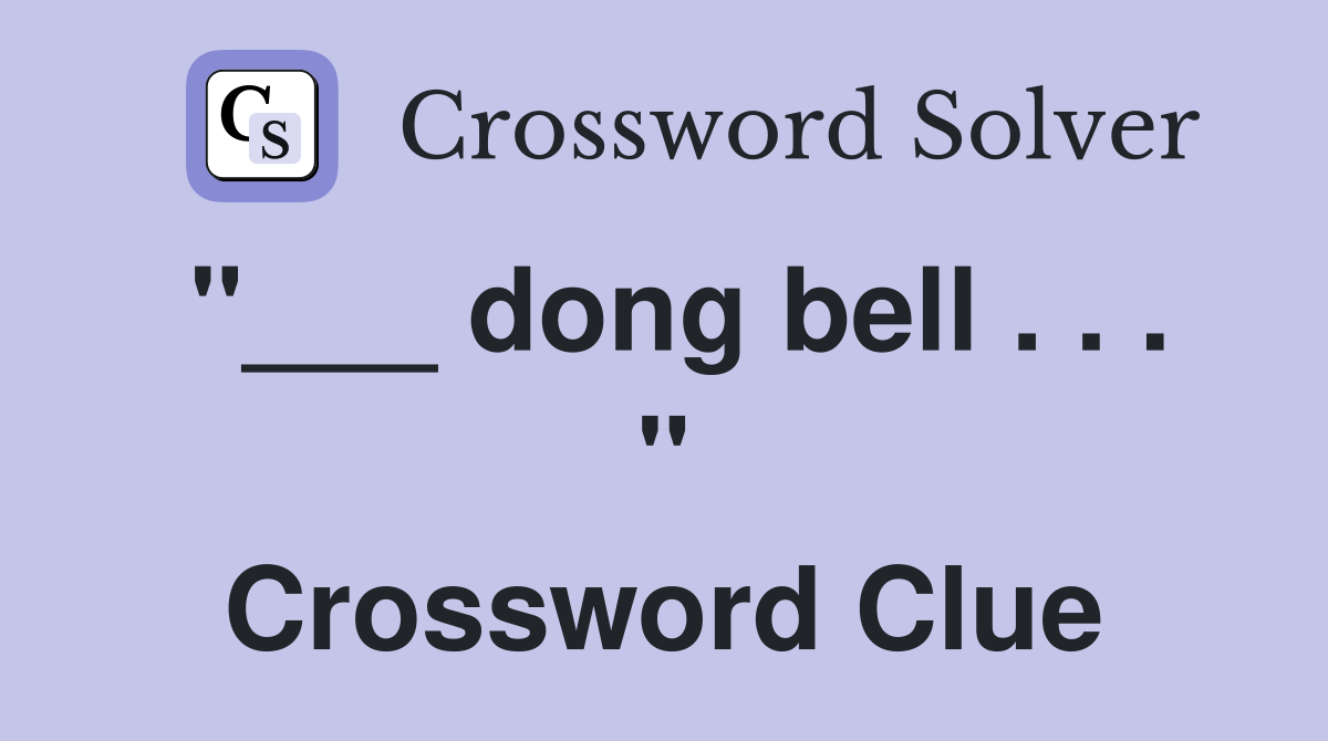 "___ dong bell . . . " Crossword Clue