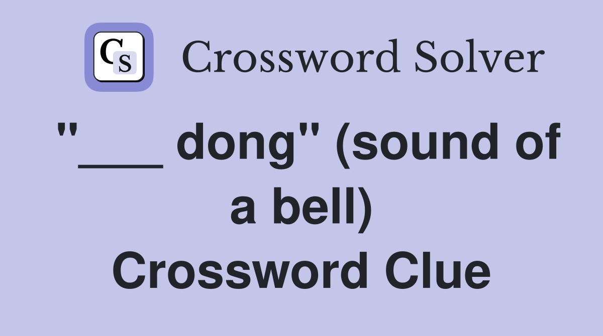 "___ dong" (sound of a bell) Crossword Clue