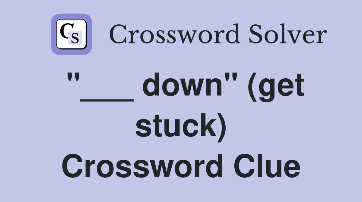 "___ down" (get stuck) Crossword Clue