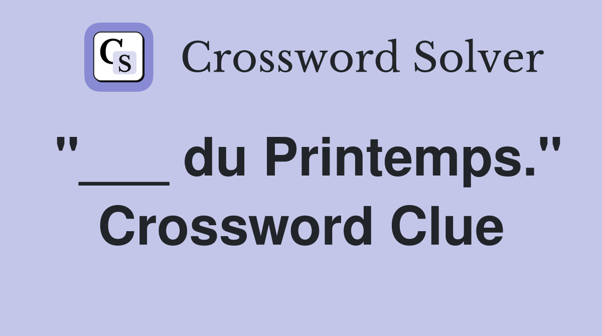 "___ du Printemps." Crossword Clue