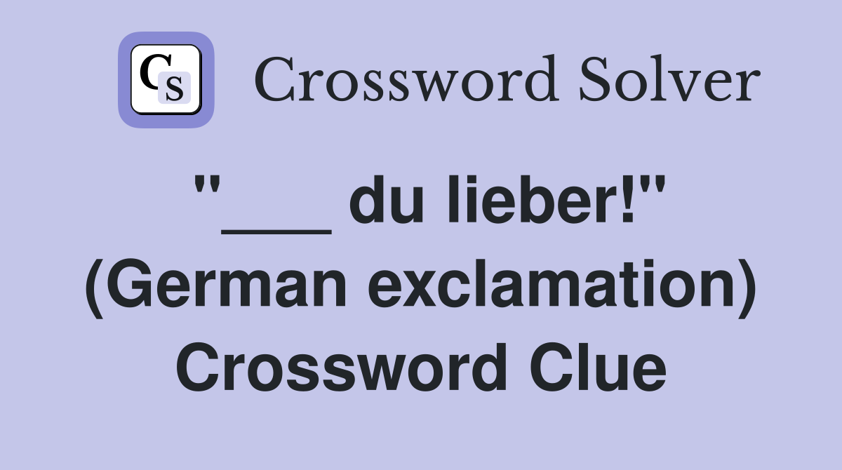 "___ du lieber!" (German exclamation) Crossword Clue