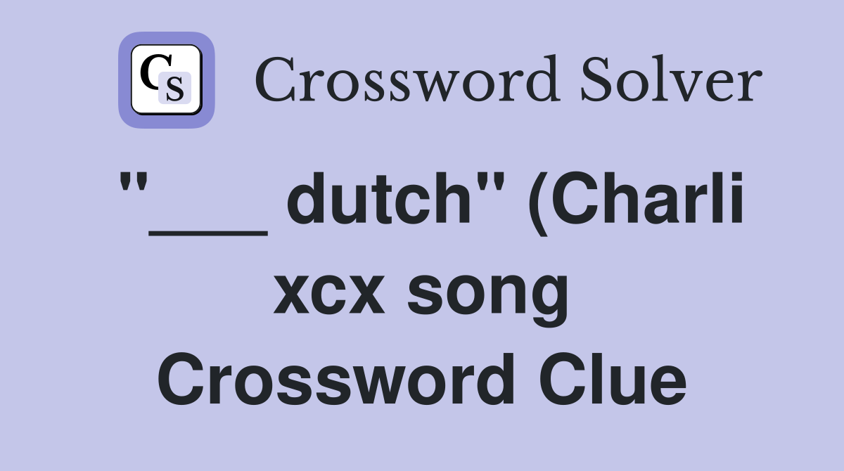 dutch quot (Charli xcx song) Crossword Clue Answers Crossword Solver dutch quot (Charli xcx song) Crossword Clue Answers Crossword Solver