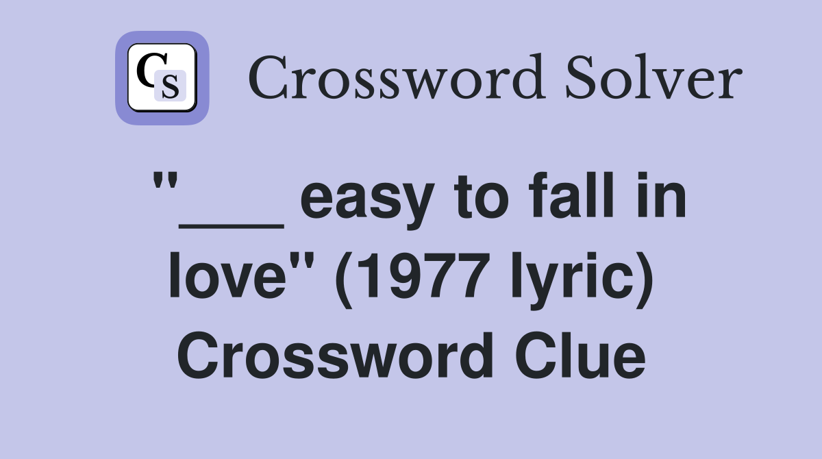 "___ easy to fall in love" (1977 lyric) Crossword Clue