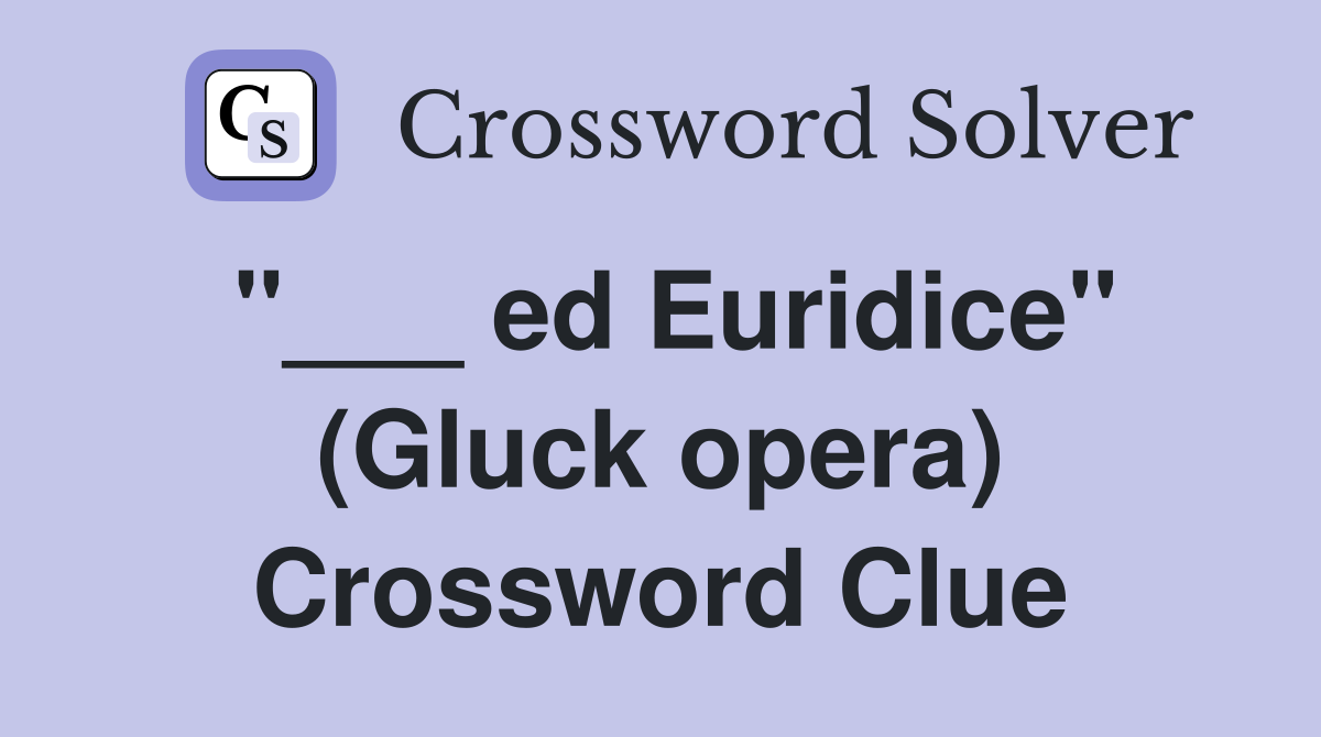 "___ ed Euridice" (Gluck opera) Crossword Clue