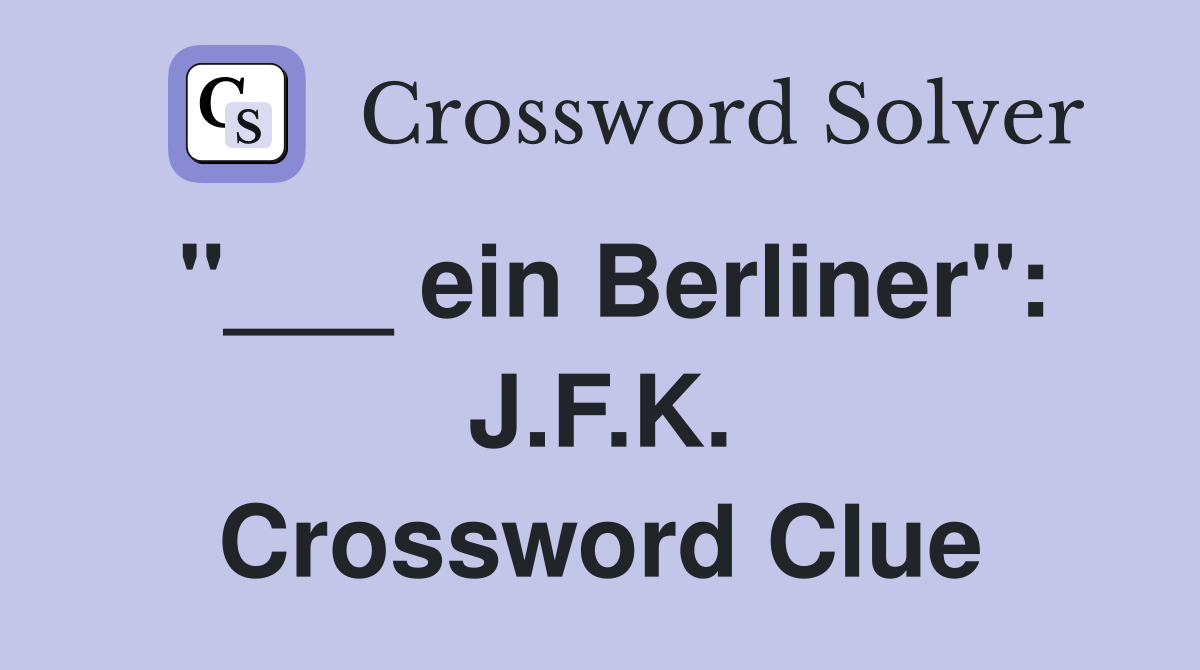 "___ ein Berliner": J.F.K. Crossword Clue