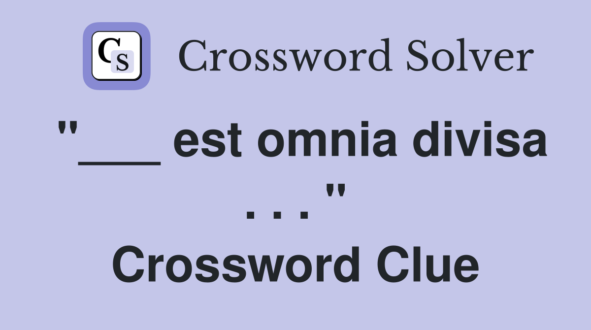 "___ est omnia divisa . . . " Crossword Clue