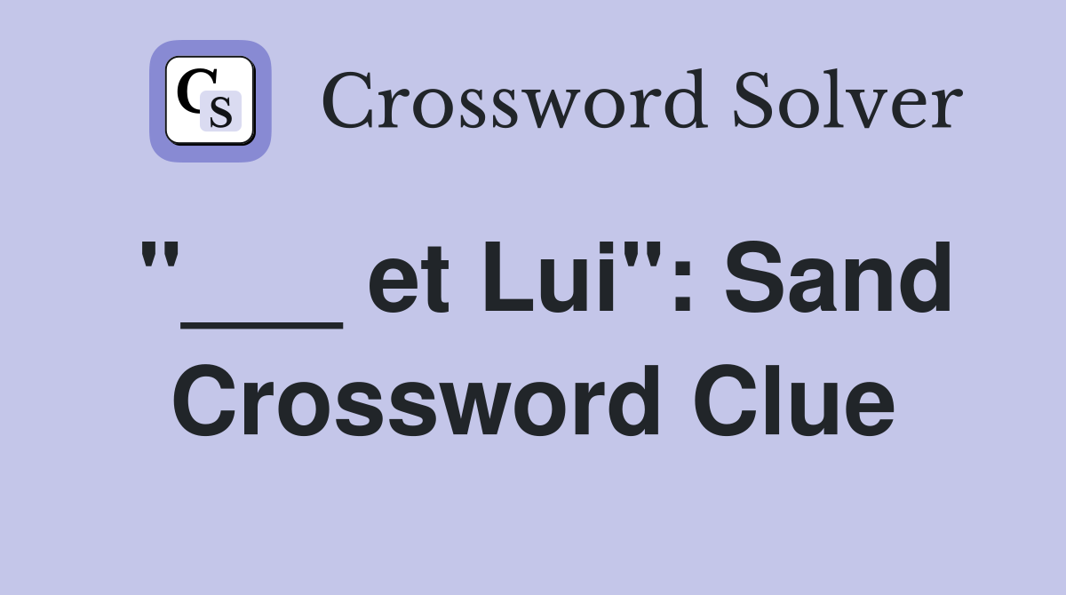 "___ et Lui": Sand Crossword Clue