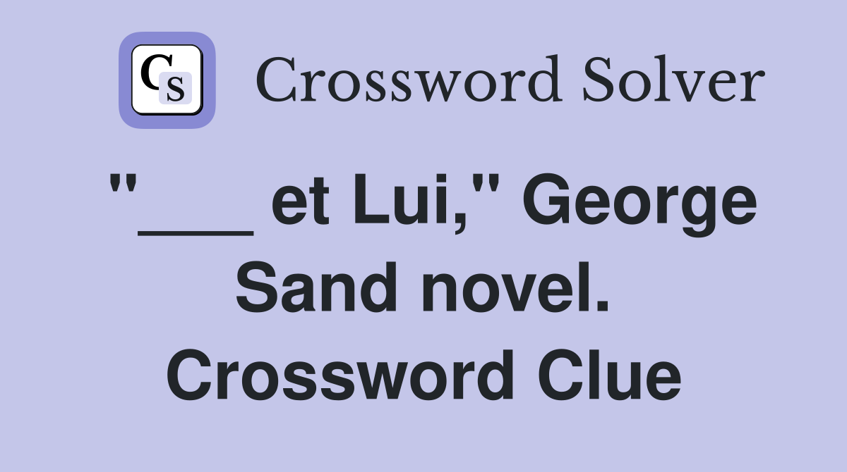 "___ et Lui," George Sand novel. Crossword Clue