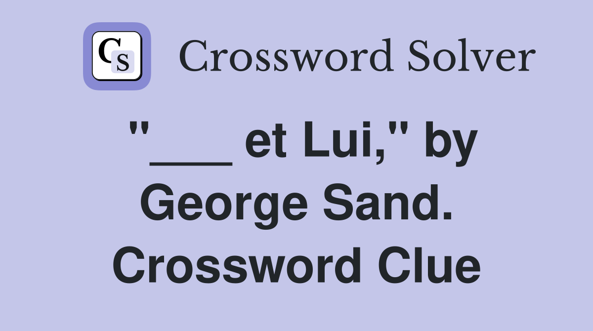 "___ et Lui," by George Sand. Crossword Clue