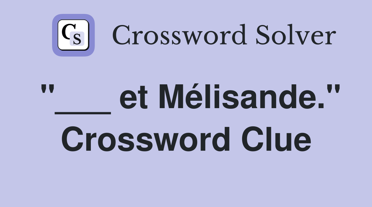 "___ et Mélisande." Crossword Clue
