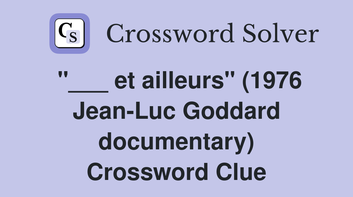 "___ et ailleurs" (1976 Jean-Luc Goddard documentary) Crossword Clue