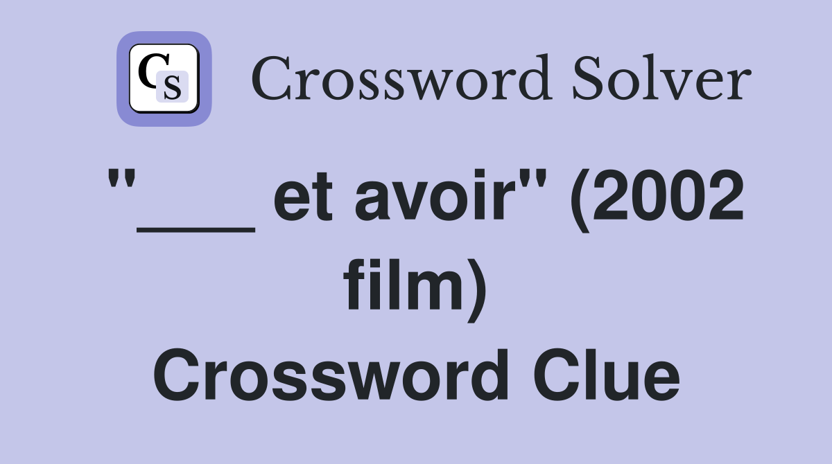 "___ et avoir" (2002 film) Crossword Clue