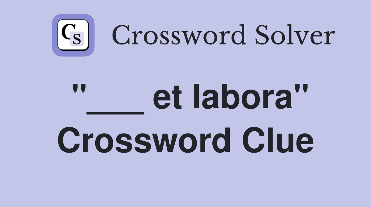 "___ et labora" Crossword Clue