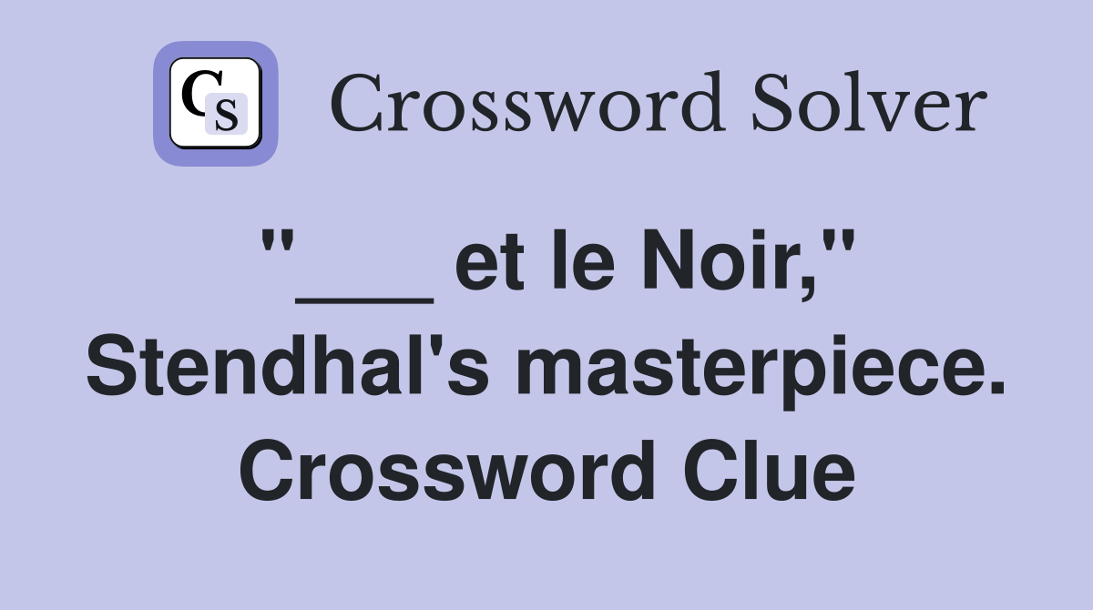 "___ et le Noir," Stendhal's masterpiece. Crossword Clue