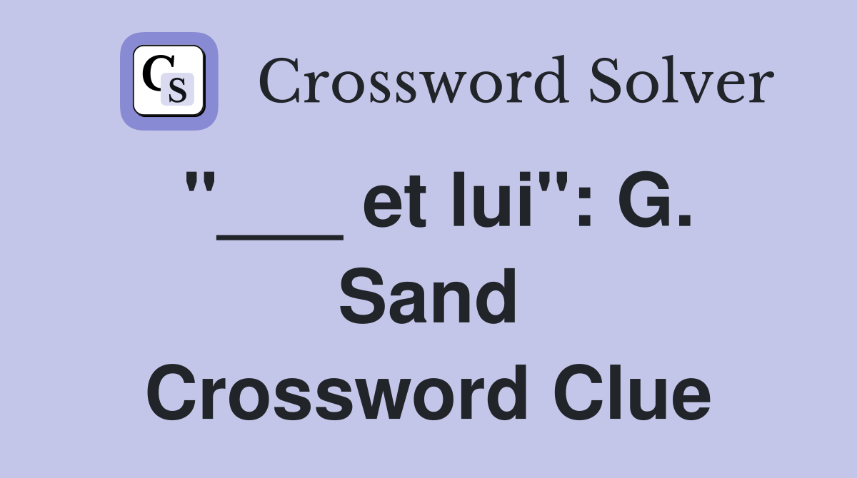 "___ et lui": G. Sand Crossword Clue