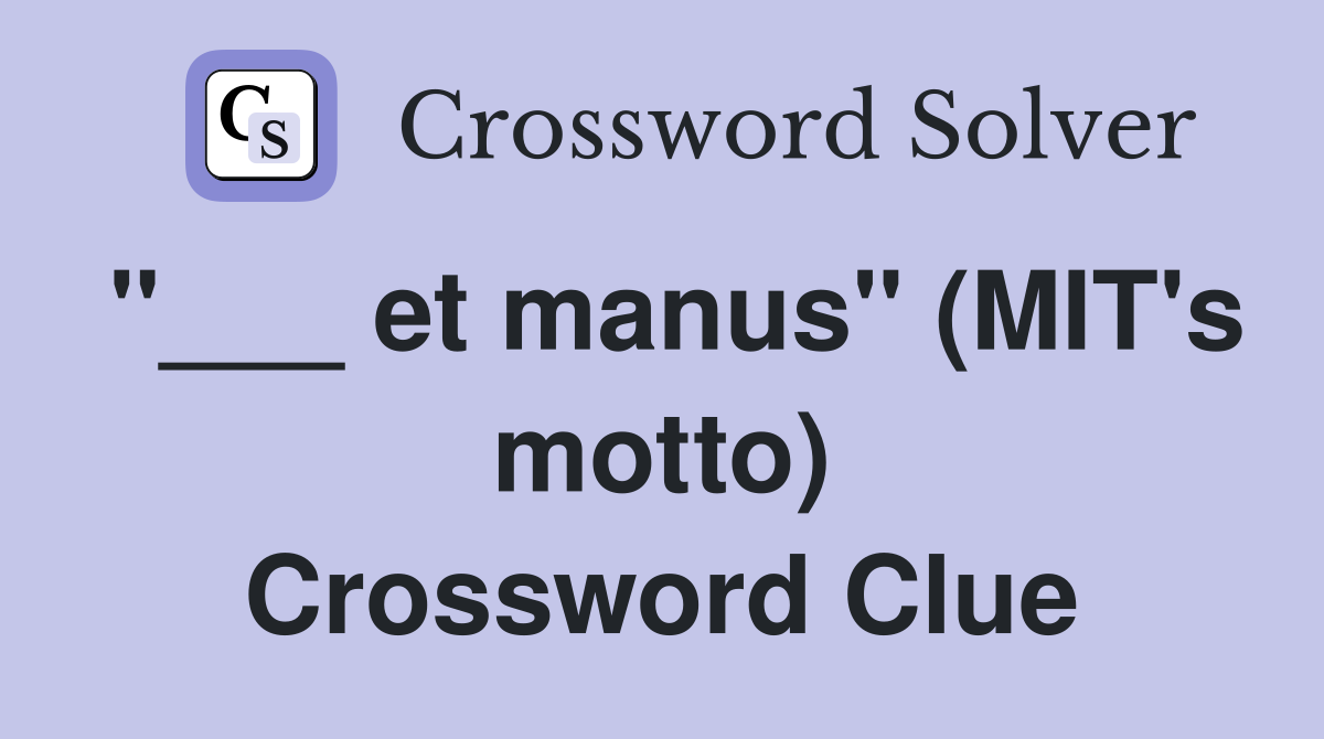 "___ et manus" (MIT's motto) Crossword Clue