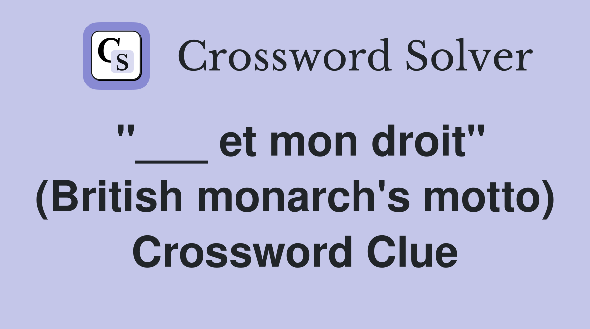 "___ et mon droit" (British monarch's motto) Crossword Clue