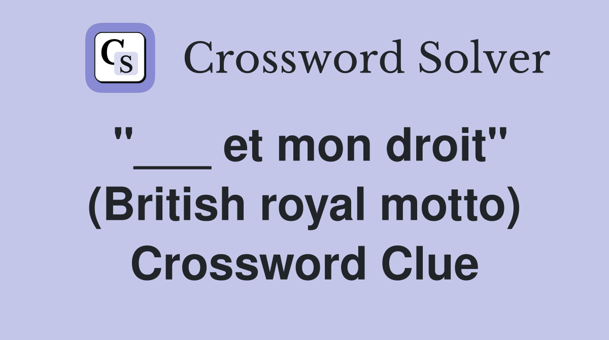 "___ et mon droit" (British royal motto) Crossword Clue