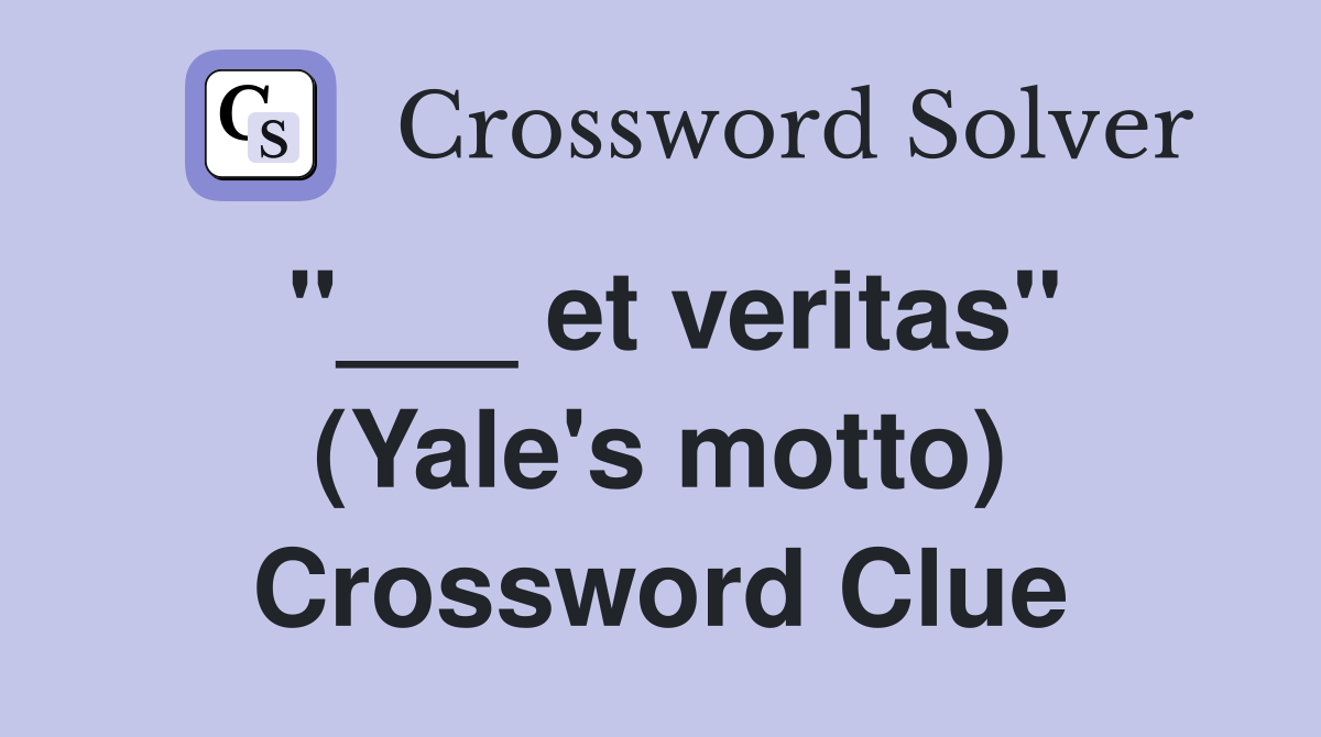 "___ et veritas" (Yale's motto) Crossword Clue