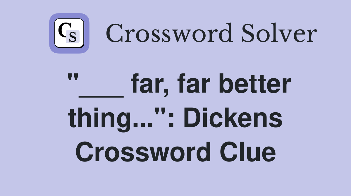 "___ far, far better thing...": Dickens Crossword Clue