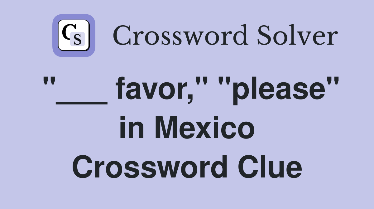 "___ favor," "please" in Mexico Crossword Clue