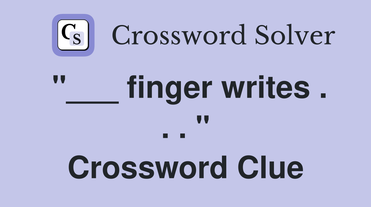 "___ finger writes . . . " Crossword Clue