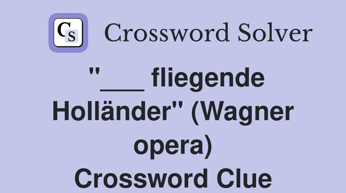 "___ fliegende Holländer" (Wagner opera) Crossword Clue