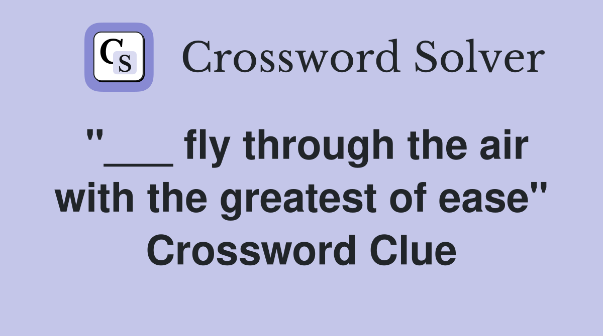 "___ fly through the air with the greatest of ease" Crossword Clue