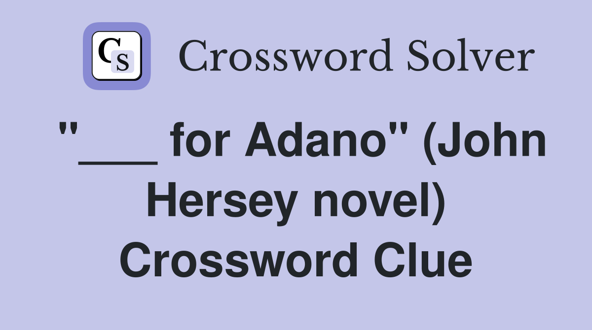 "___ for Adano" (John Hersey novel) Crossword Clue
